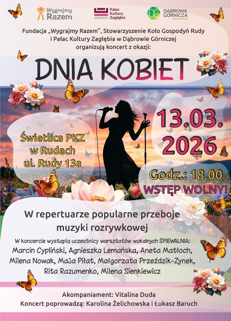 Koncert z Okazji Dnia Kobiet. 13.03.2026 Godz: 18.00 Wstęp wolny. Świetlica PKZ w Rudach. W repertuarze popularne przeboje muzyki rozrywkowej. W koncercie wystąpią uczestnicy warsztatów wokalnych ŚPIEWALNIA: Marcin Cypliński, Agnieszka Lemańska, Aneta Matłoch, Milena Nowak, Maja Piłat, Małgorzata Przeździk- Zynek, Rita Razumenko, Milena Sienkiewicz Akompaniament: Vitalina Duda Koncert poprowadzą: Karolina Żelichowska Łukasz Baruch.